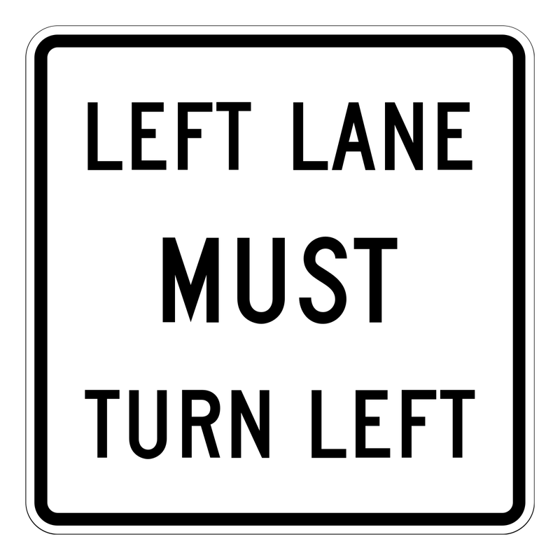 Left Lane Must Turn Left Sign road sign — White vertical rectangle reading LEFT LANE MUST TURN LEFT
